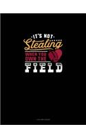 It's Not Stealing When You Own The Field: 4 Column Ledger(1104 4 Column Ledger)
