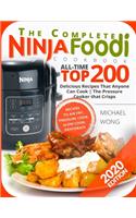 The Complete Ninja Foodi Cookbook: All-Time Top 200 Delicious Recipes That Anyone Can Cook - The Pressure Cooker that Crisps - Recipes to Air Fry, Pressure Cook, Dehydrate - Ninja Foo