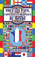 Tous les pays, capitales et drapeaux du monde: (Guide des Drapeaux)