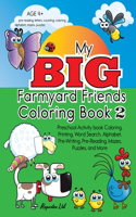 My Big Farmyard Friends Coloring Book 2 - Preschool Activity book Coloring, Printing, Word Search, Alphabet, Pre-Writing, Pre-Reading, Mazes, Puzzles, and More