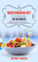 Mediterranean Diet Cookbook for Beginners: 160 Perfectly Recipes for Healthy Eating & 1 Week Meal Plan Included. Enjoy your Food Every Day
