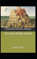 The Man-Made World; or, Our Androcentric Culture: Charlotte Perkins Gilman (Politics & Social Sciences, Classics, Literature) [Annotated]