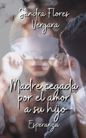 Madre Cegada Por El Amor a Su Hijo