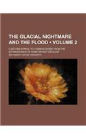 The Glacial Nightmare and the Flood (Volume 2); A Second Appeal to Common Sense from the Extravagance of Some Recent Geology