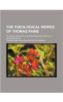The Theological Works of Thomas Paine; To Which Are Added the Profession of Faith of a Savoyard Vicar