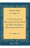 La Pucelle de Belleville; Gustave le Mauvais Sujet; Monsieur Dupont (Classic Reprint)