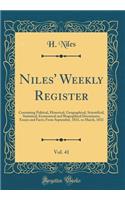 Niles' Weekly Register, Vol. 41: Containing Political, Historical, Geographical, Scientifical, Statistical, Economical and Biographical Documents, Essays and Facts; From September, 