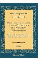 Dizionario Di Erudizione Storico-Ecclesiastica Da S. Pietro Sino AI Nostri Giorni, Vol. 80: Specialmente Intorno AI Principali Santi, Beati, Martiri, Padri, AI Sommi Pontefici, Cardinali E PiÃ¹ Celebri Scrittori Ecclesiastici, AI Varii Gradi Della : Specialmente Intorno AI Principali Santi, Beati, Martiri, Padri, AI Sommi Pontefici, Cardinali E PiÃ¹ Celebri Scrittori Ecclesiastici, AI Varii Grad