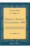 Hazell's Annual Cyclopï¿½dia, 1886: Containing Nearly 2000 Concise and Explanatory Articles, on Every Topic of Current Political, Social and General Interest Referred to by the Press and in Daily Conversation (Classic Reprint)