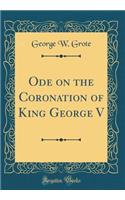 Ode on the Coronation of King George V (Classic Reprint)