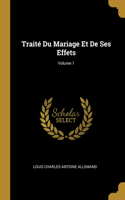 Traité Du Mariage Et De Ses Effets; Volume 1