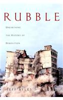 Rubble: Unearthing the History of Demolition