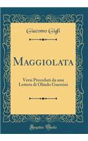 Maggiolata: Versi Preceduti Da Una Lettera Di Olindo Guerrini (Classic Reprint): Versi Preceduti Da Una Lettera Di Olindo Guerrini (Classic Reprint)