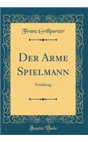 Der Arme Spielmann: Erzählung (Classic Reprint)