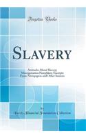 Slavery: Attitudes About Slavery; Miscegenation Pamphlets; Excerpts From Newspapers and Other Sources (Classic Reprint)