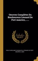 Oeuvres Complètes Du Bienheureux Léonard De Port-maurice, .......