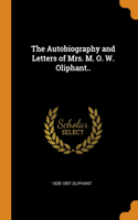 The Autobiography and Letters of Mrs. M. O. W. Oliphant..