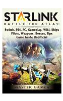 Starlink Battle For Atlas, Switch, PS4, PC, Gameplay, Wiki, Ships, Pilots, Weapons, Bosses, Tips, Game Guide Unofficial