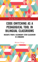 Code-Switching as a Pedagogical Tool in Bilingual Classrooms: Insights from a Secondary STEM Classroom in Zimbabwe(Routledge Research in Language Education)