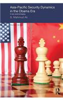 Asia-Pacific Security Dynamics in the Obama Era