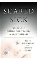 Scared Sick: The Role of Childhood Trauma in Adult Disease