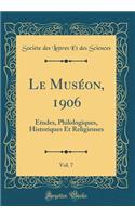 Le Muséon, 1906, Vol. 7: Études, Philologiques, Historiques Et Religieuses (Classic Reprint)