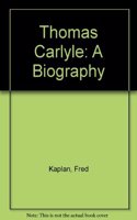 Thomas Carlyle: A Biography