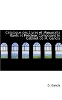 Catalogue Des Livres Et Manuscrits Rares Et Praccieux Composant Le Cabinet de M. Gancia