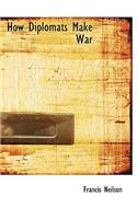 How Diplomats Make War