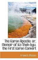 The Karen Apostle: Or, Memoir of Ko Thah-Byu, the First Karen Convert