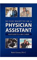 So You Want to Be a Physician Assistant