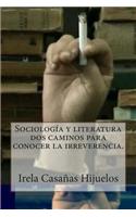 Sociologia y Literatura DOS Caminos Para Conocer La Irreverencia.