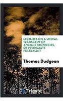Lectures on a Literal Transcript of Ancient Prophecies, of Proximate Fulfilment
