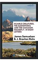 Humble Creatures. The Earthworm and the Common Housefly. In Eight Letters