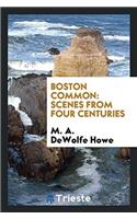 Boston Common: Scenes from Four Centuries