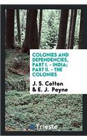 Colonies and Dependencies, Part I. - India; Part II. - The Colonies