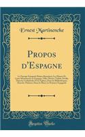 Propos d'Espagne: Le Paysage Espagnol; Ruines Romaines; Les Maures Et Leurs Monuments En Espagne; Villes Mortes; Tolède; Séville; Dans Les Cathédrales Et Les Églises;