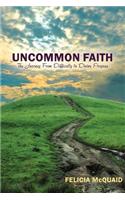 Uncommon Faith: The Journey From Difficulty to Divine Purpose