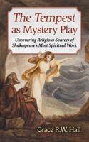 The Tempest as Mystery Play: Uncovering Religious Sources of Shakespeare's Most Spiritual Work(English)