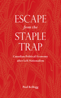Escape from the Staple Trap: Canadian Political Economy After Left Nationalism