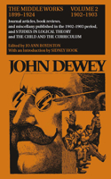 The Collected Works of John Dewey v. 2; 1902-1903, Journal Articles, Book Reviews, and Miscellany in the 1902-1903 Period, and Studies in Logical Theory and the Child and the Curriculum