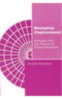 Managing Displacement: Refugees and the Politics of Humanitarianism(Borderlines)