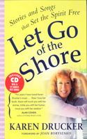 LET GO OF THE SHORE: Stories and Songs that Set the Spirit Free
