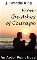 From the Ashes of Courage (Ardor Point #1)