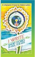 I Write Short Stories by Kids for Kids