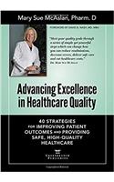 Advancing Excellence in Healthcare Quality: 40 Strategies for Improving Patient Outcomes and Providing, Safe, High-Quality Healthcare