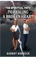 The Spiritual Path to Healing a Broken Heart!