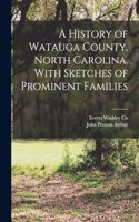 A History of Watauga County, North Carolina. With Sketches of Prominent Families