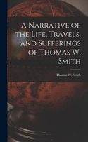 Narrative of the Life, Travels, and Sufferings of Thomas W. Smith