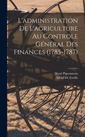 L'administration De L'agriculture Au Controle Général Des Finances (1785-1787)